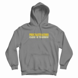 Procrastinators Leaders Of Tomorrow Hoodie
