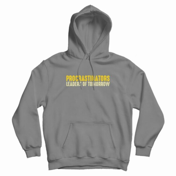 Procrastinators Leaders Of Tomorrow Hoodie