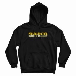 Procrastinators Leaders Of Tomorrow Hoodie 4