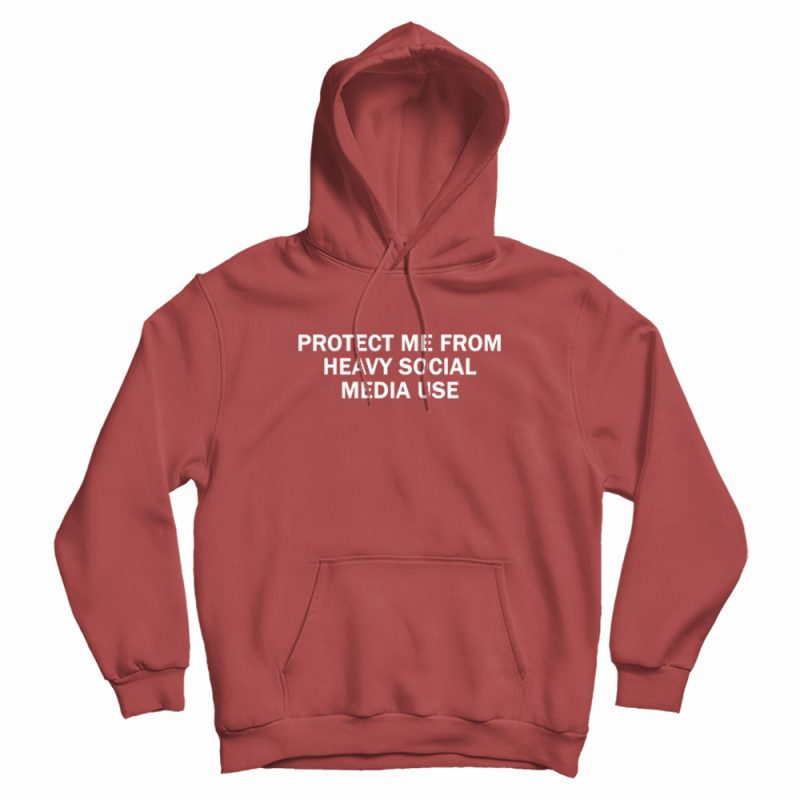 Protect Me From Heavy Social Media Use Hoodie Protect Me From Heavy Social Media Use Hoodie