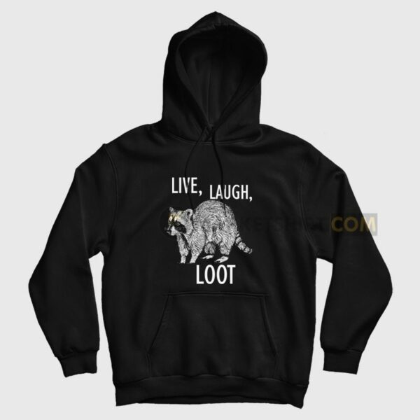 Raccoon Live Laugh Loot Hoodie