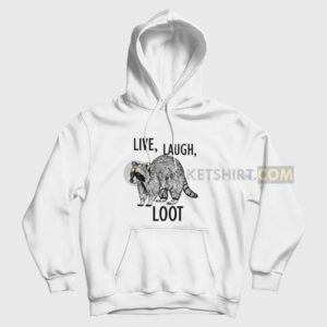 Raccoon Live Laugh Loot Hoodie