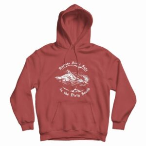 Racists Aint Safe In The Dirty South Hoodie 4