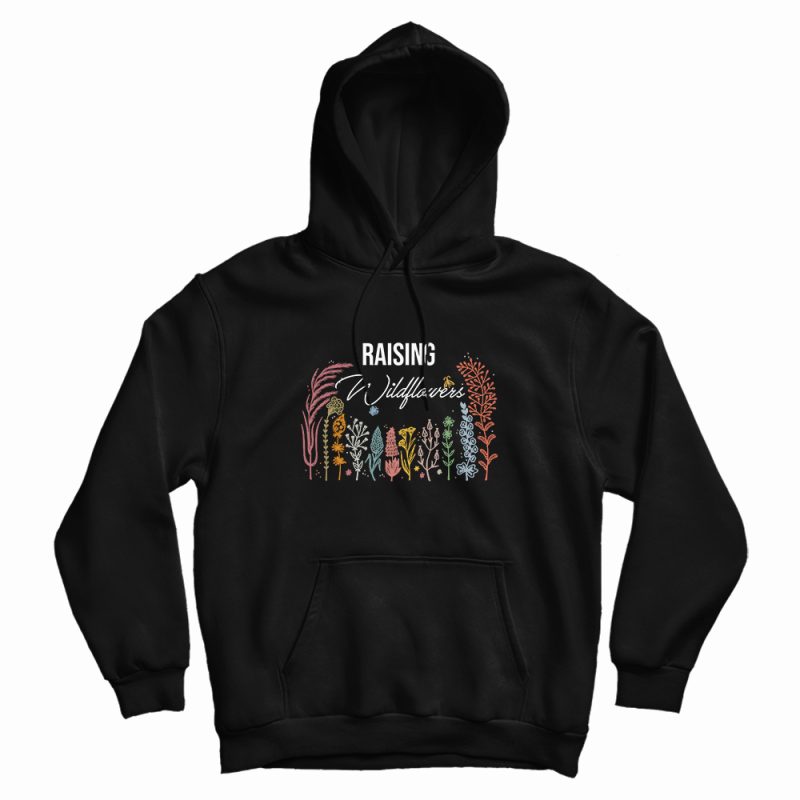 Raising Wildflowers Funny Parenting Hoodie Raising Wildflowers Funny Parenting Hoodie