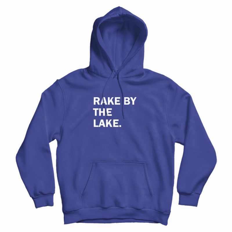 Rake By The Lake Hoodie Rake By The Lake Hoodie