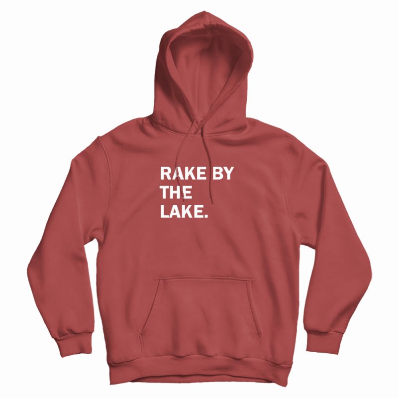 Rake By The Lake Hoodie Rake By The Lake Hoodie