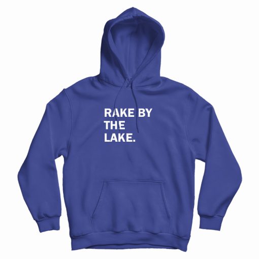 Rake By The Lake Hoodie Rake By The Lake Hoodie