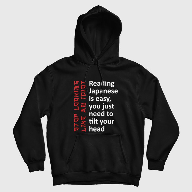 Reading Japanese Is Easy You Just Need To Tilt Your Head Hoodie Reading Japanese Is Easy You Just Need To Tilt Your Head Hoodie