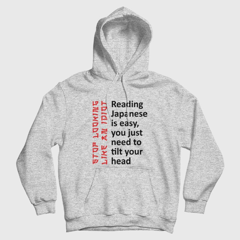 Reading Japanese Is Easy You Just Need To Tilt Your Head Hoodie Reading Japanese Is Easy You Just Need To Tilt Your Head Hoodie