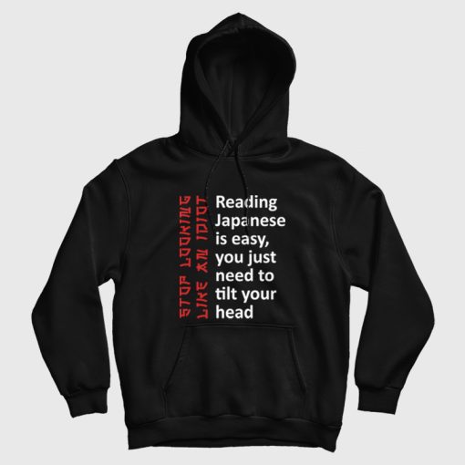 Reading Japanese Is Easy You Just Need To Tilt Your Head Hoodie Reading Japanese Is Easy You Just Need To Tilt Your Head Hoodie