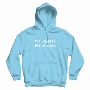 Real Leaders Lead With Love Hoodie