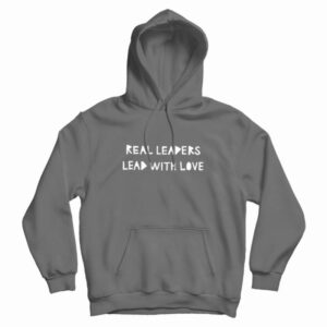 Real Leaders Lead With Love Hoodie 3