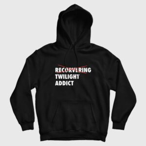 Recorvering Twilight Addict Hoodie