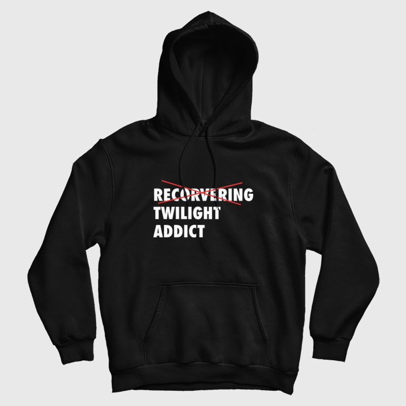 Recorvering Twilight Addict Hoodie Recorvering Twilight Addict Hoodie