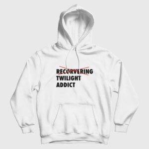 Recorvering Twilight Addict Hoodie