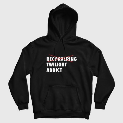 Recorvering Twilight Addict Hoodie Recorvering Twilight Addict Hoodie
