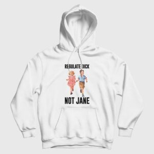Regulate Dick Not Jane Hoodie