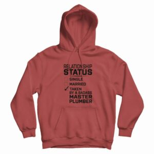 Relationship Status Single Married Taken By Master Plumber Hoodie
