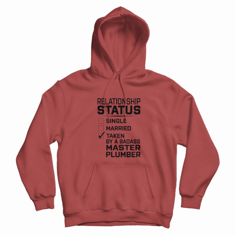 Relationship Status Single Married Taken By Master Plumber Hoodie Relationship Status Single Married Taken By Master Plumber Hoodie