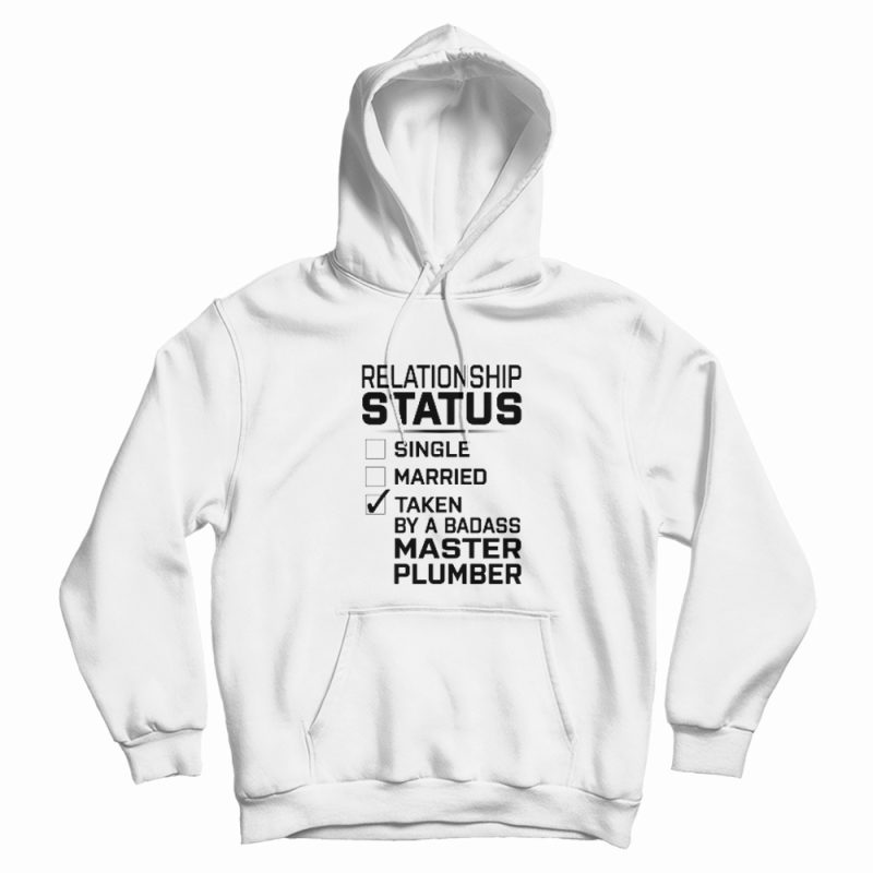 Relationship Status Single Married Taken By Master Plumber Hoodie Relationship Status Single Married Taken By Master Plumber Hoodie