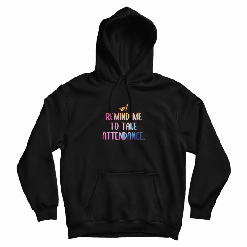 Remind Me To Take Attendance Teacher Graphic Hoodie Remind Me To Take Attendance Teacher Graphic Hoodie