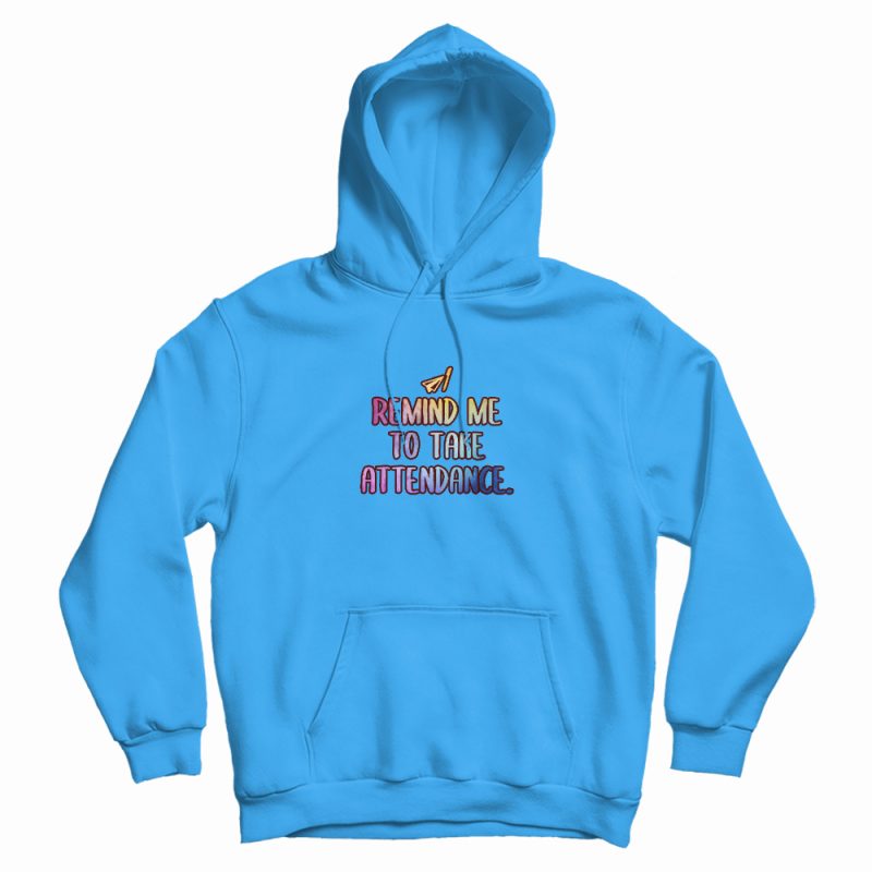 Remind Me To Take Attendance Teacher Graphic Hoodie Remind Me To Take Attendance Teacher Graphic Hoodie
