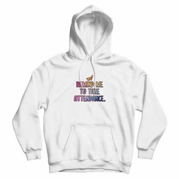 Remind Me To Take Attendance Teacher Graphic Hoodie