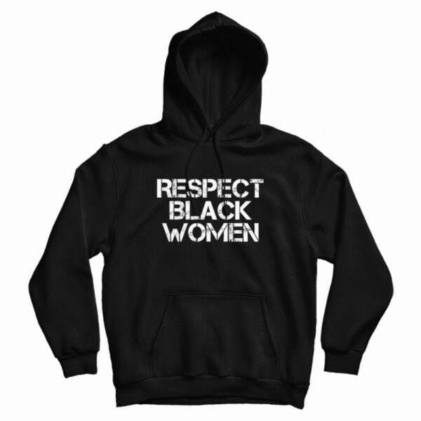 Respect Black Women Hoodie