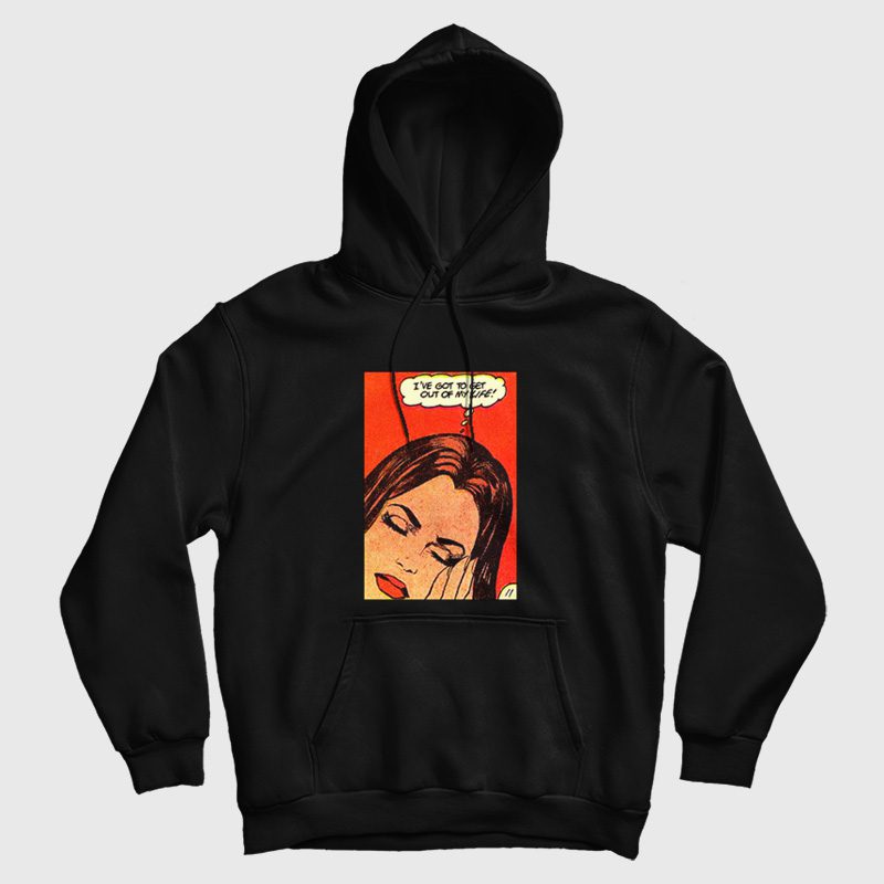 Retro 80s I've Got To Get Out Of My Life Hoodie Retro 80s I've Got To Get Out Of My Life Hoodie