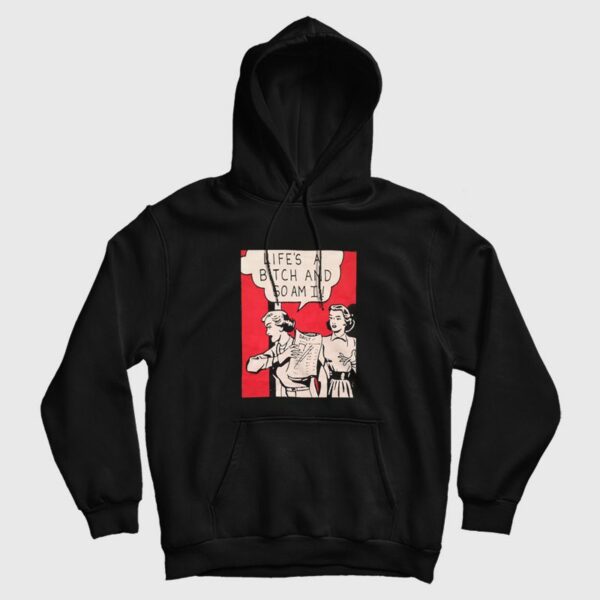 Retro 80s Life’s A Bitch and So Am I Hoodie