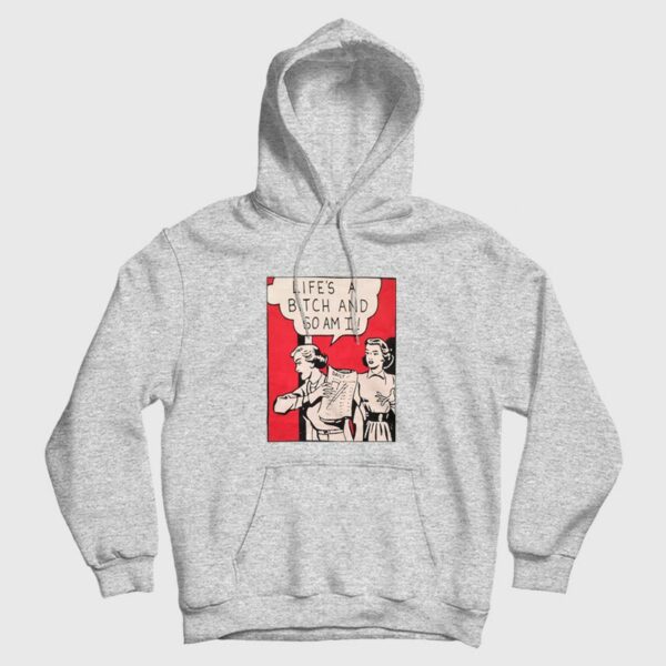 Retro 80s Life’s A Bitch and So Am I Hoodie