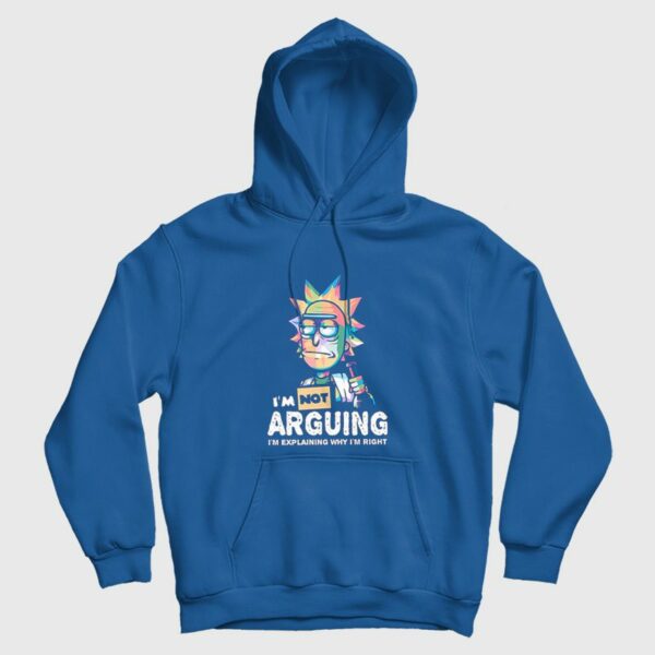 Rick and Morty I Am Not Arguing I’m Explaining Why I’m Right Hoodie
