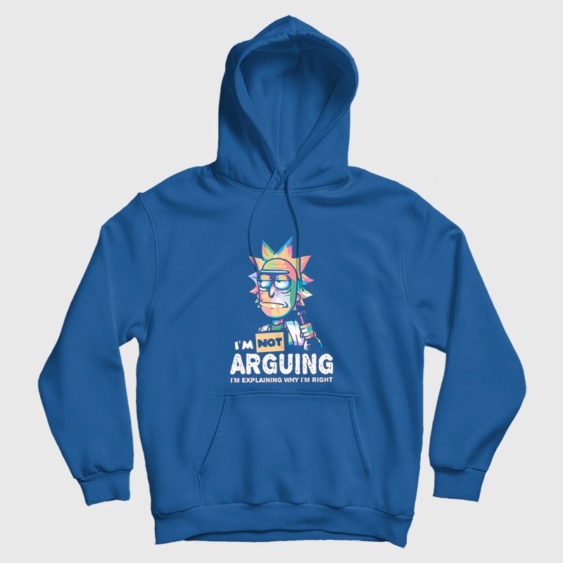 Rick and Morty I Am Not Arguing I'm Explaining Why I'm Right Hoodie Rick and Morty I Am Not Arguing I'm Explaining Why I'm Right Hoodie