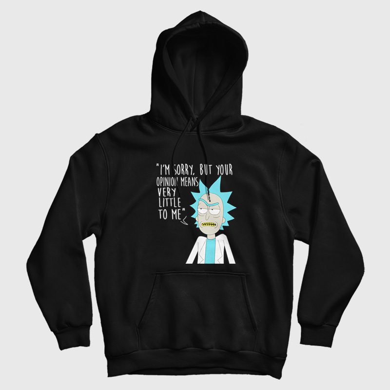 Rick and Morty Sorry Your Opinion Means Very Little To Me Hoodie Rick and Morty Sorry Your Opinion Means Very Little To Me Hoodie