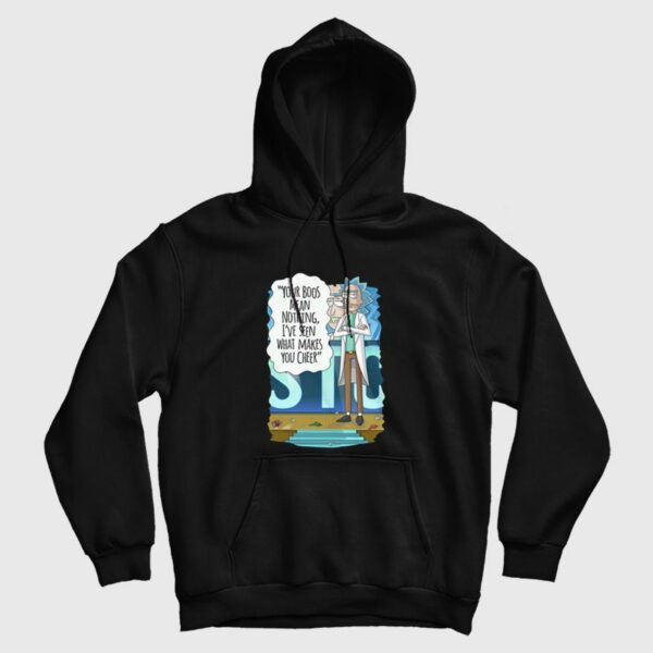 Rick and Morty Your Boos Mean Nothing I’ve Seen What Makes You Cheer Hoodie