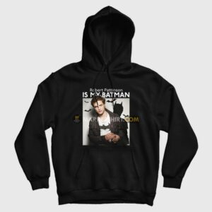 Robert Pattinson Is My Batman Hoodie