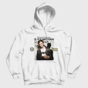 Robert Pattinson Is My Batman Hoodie