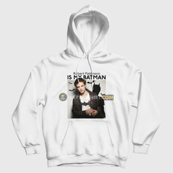 Robert Pattinson Is My Batman Hoodie