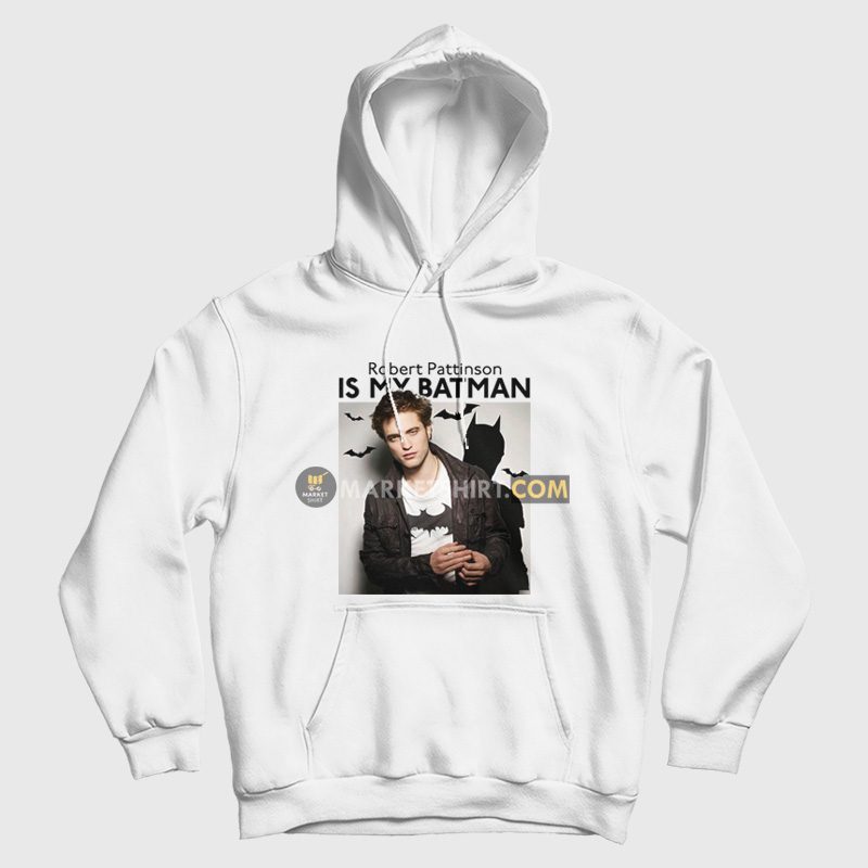 Robert Pattinson Is My Batman Hoodie Robert Pattinson Is My Batman Hoodie