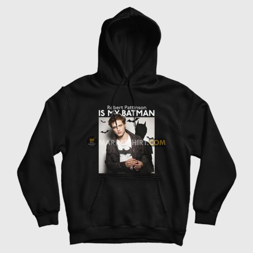 Robert Pattinson Is My Batman Hoodie Robert Pattinson Is My Batman Hoodie