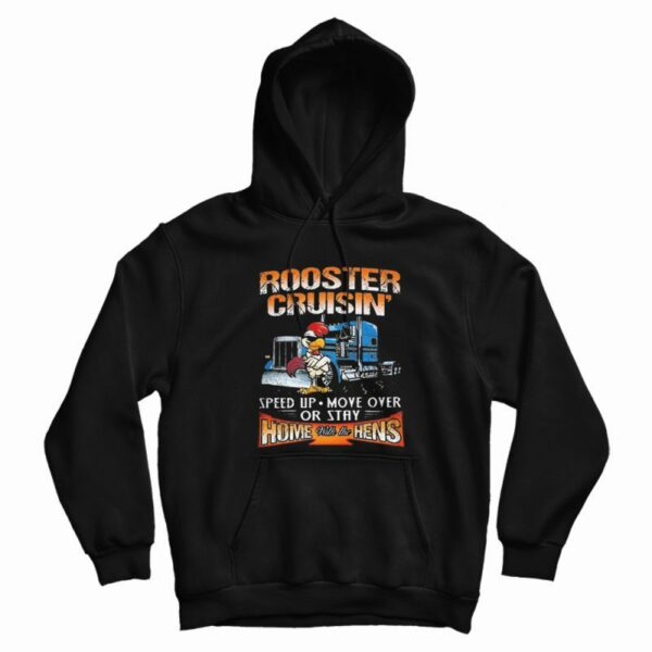 Rooster Cruisin’ Home With The Hens Hoodie