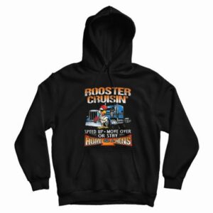Rooster Cruisin’ Home With The Hens Hoodie