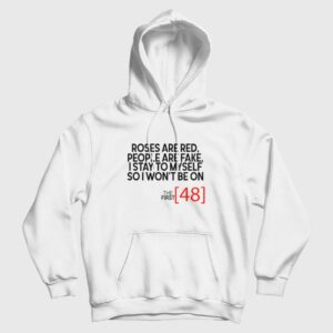 Roses Are Red People Are Fake I Stay To Myself So I Won’t Be On The First 48 Hoodie
