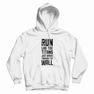 Run Like The Titans Just Broke Through The Wall Hoodie