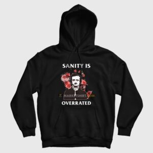 Sanity Is Overrated Edgar Allan Poe Hoodie