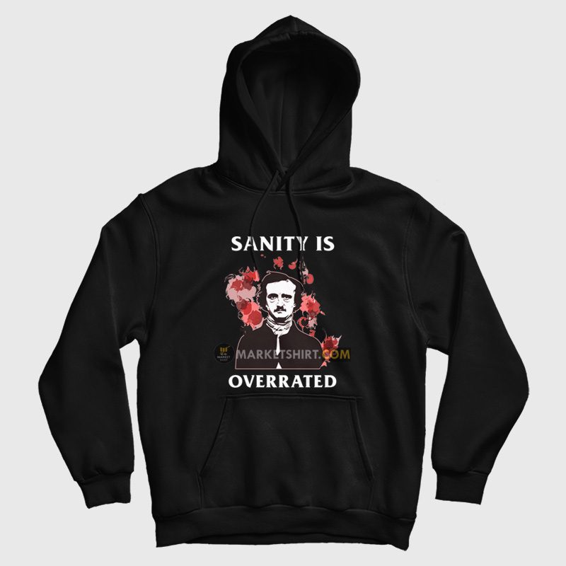 Sanity Is Overrated Edgar Allan Poe Hoodie Sanity Is Overrated Edgar Allan Poe Hoodie