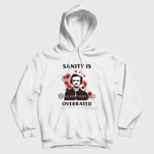 Sanity Is Overrated Edgar Allan Poe Hoodie