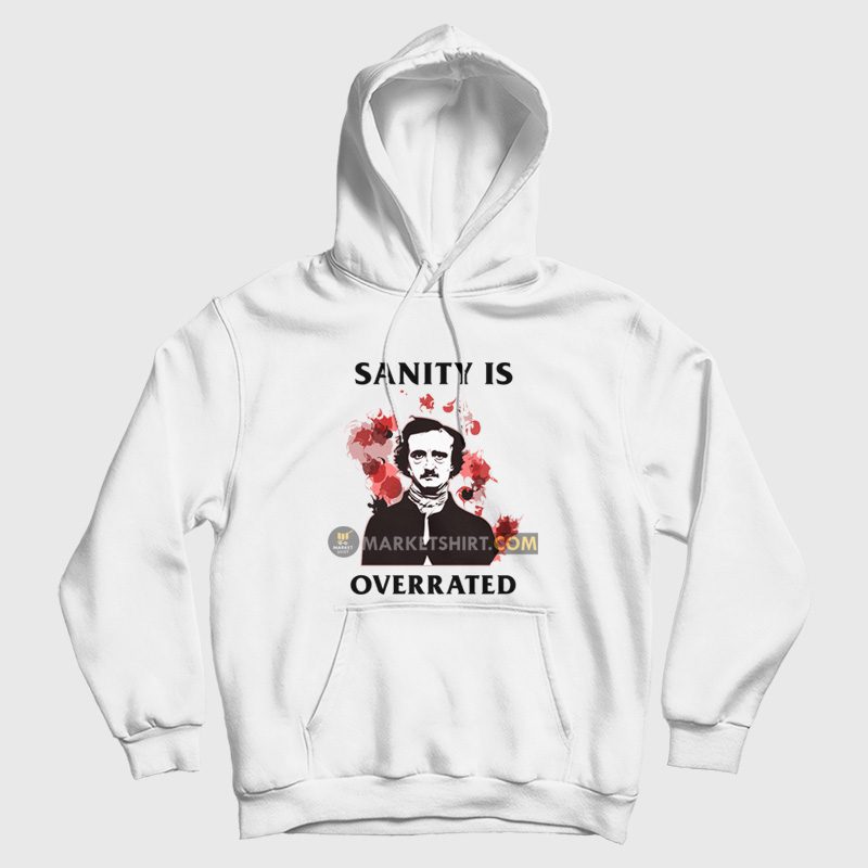 Sanity Is Overrated Edgar Allan Poe Hoodie Sanity Is Overrated Edgar Allan Poe Hoodie