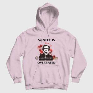 Sanity Is Overrated Edgar Allan Poe Hoodie 3