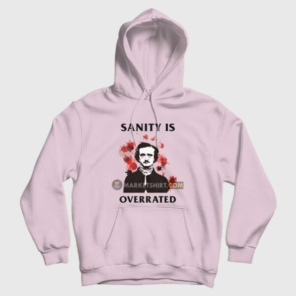 Sanity Is Overrated Edgar Allan Poe Hoodie